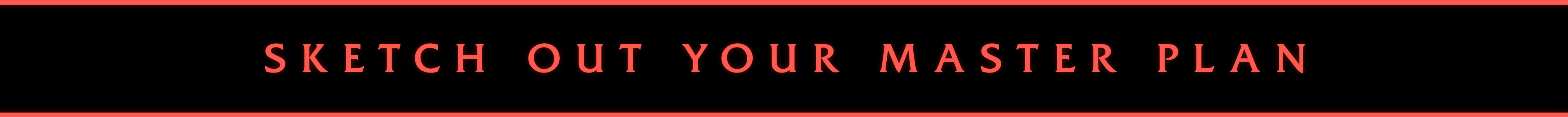 Banner featuring text that reads: Sketch Out Your Master Plan.