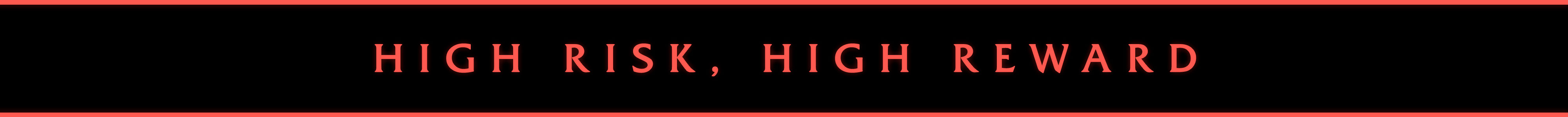 Banner featuring text that reads: High Risk, High Reward.